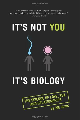 It's Not You, It's Biology.: The Science of Love, Sex, and Relationships - PDF