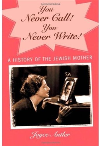 You Never Call! You Never Write!: A History of the Jewish Mother - PDF