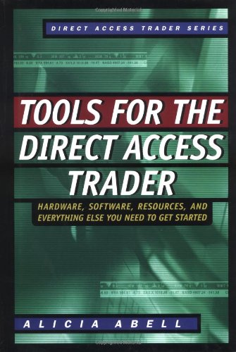 Tools for the Direct Access Trader: Hardware, Software, Resources, and Everything Else You Need to Get Started - Original PDF