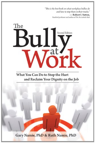 The Bully at Work: What You Can Do to Stop the Hurt and Reclaim Your Dignity on the Job, Second Edition - PDF