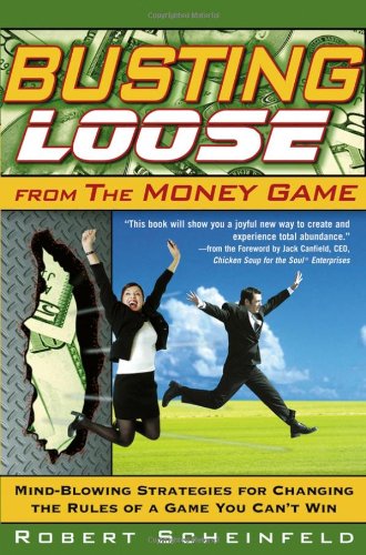 Busting Loose From the Money Game: Mind-Blowing Strategies for Changing the Rules of a Game You Can't Win - PDF