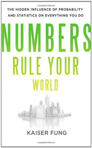 Numbers Rule Your World: The Hidden Influence of Probabilities and Statistics on Everything You Do - PDF