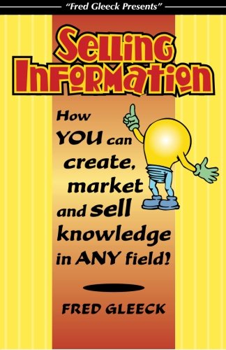 Selling Information: How You Can Create, Market and Sell Knowledge in Any Field - PDF