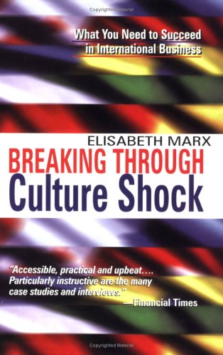 Breaking Through Culture Shock: What You Need to Succeed in International Business - Original PDF