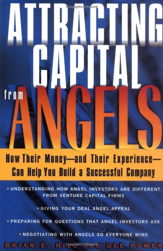 Attracting Capital From Angels: How Their Moneya€”and Their Experiencea€”Can Help You Build a Successful Company - PDF