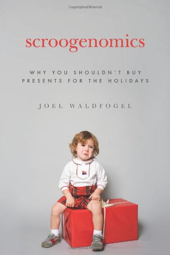 Scroogenomics: Why You Shouldn't Buy Presents for the Holidays - PDF