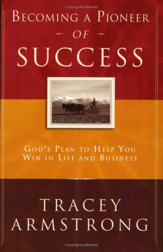 Becoming A Pioneer Of Success: God's Plan to Help You Win in Life and In Business - PDF
