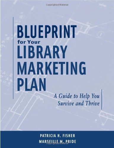 Blueprint for Your Library Marketing Plan: A Guide to Help You Survive And Thrive - PDF