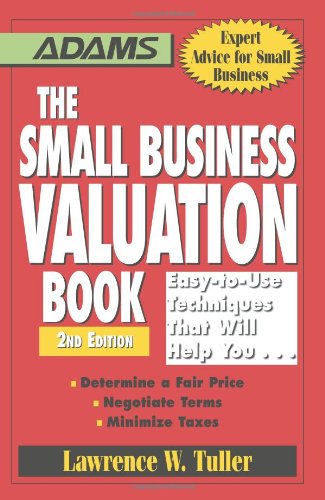 The Small Business Valuation Book: Easy-to-Use Techniques That Will Help You… Determine a fair price, Negotiate Terms, Minimize taxes - 2nd edition - PDF