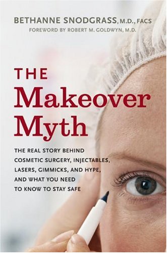 The Makeover Myth: The Real Story Behind Cosmetic Surgery, Injectables, Lasers, Gimmicks, and Hype, and What You Need to Know to Stay Safe - PDF