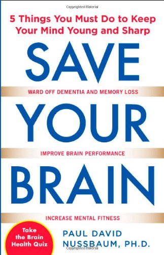 Save Your Brain: The 5 Things You Must Do to Keep Your Mind Young and Sharp - Original PDF