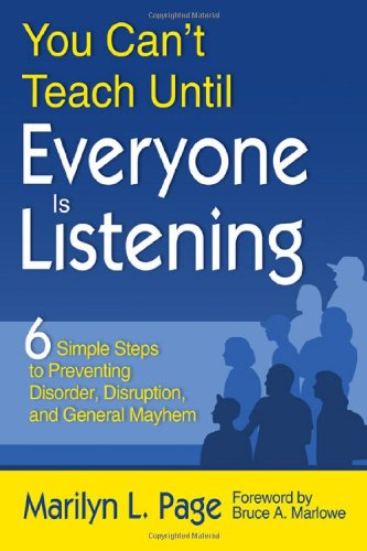 You Can't Teach Until Everyone Is Listening: Six Simple Steps to Preventing Disorder, Disruption, and General Mayhem - PDF