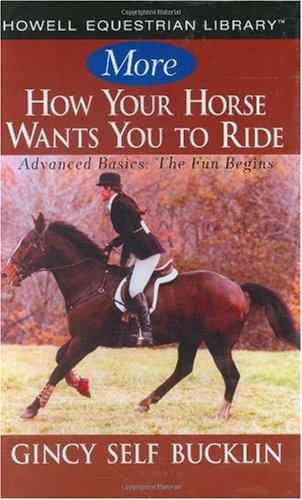 More How Your Horse Wants You to Ride: Advanced Basics, The Fun Begins (Howell Equestrian Library) - PDF