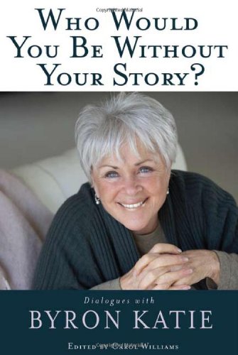 Who Would You Be Without Your Story?: Dialogues with Byron Katie - PDF