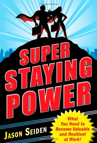 Super Staying Power: What You Need to Become Valuable and Resilient at Work - PDF