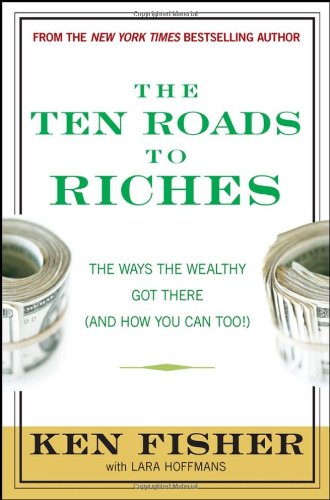 The Ten Roads to Riches: The Ways the Wealthy Got There (And How You Can Too!) (Fisher Investments Press) - PDF