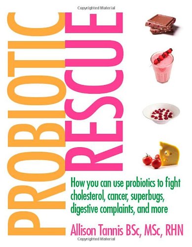 Probiotic Rescue: How You can use Probiotics to Fight Cholesterol, Cancer, Superbugs, Digestive Complaints and More - PDF