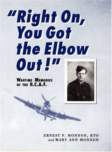 Right on, You Got the Elbow Out!: Wartime Memories of the Rcaf - PDF