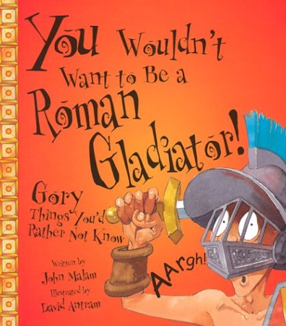 You Wouldn't Want to Be a Roman Gladiator! (You Wouldn't Want To?) - PDF