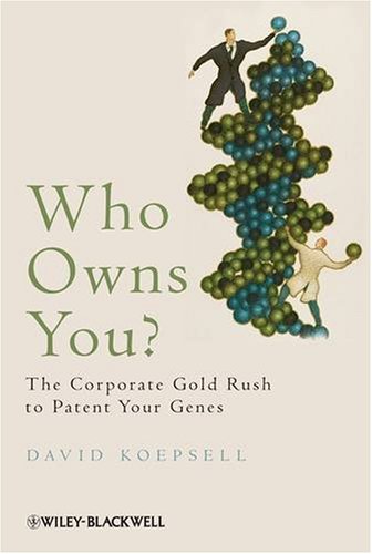 Who Owns You: The Corporate Gold Rush to Patent Your Genes (Blackwell Public Philosophy Series) - PDF