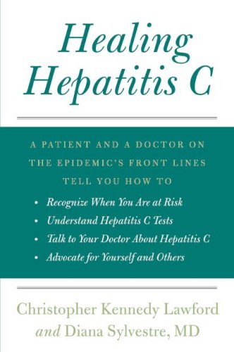 Healing Hepatitis C: A Patient and a Doctor on the Epidemic's Front Lines Tell You How to Recognize When You Are at Risk, Understand Hepatitis C Tests, Talk to Your Doctor About Hepatitis C, and Adv - PDF