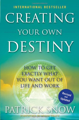 Creating Your Own Destiny: How to Get Exactly What You Want Out of Life and Work - PDF