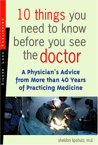 10 Things You Need To Know Before You See The Doctor: A Physician's Advice From More Than 40 Years Of Practicing Medicine - PDF