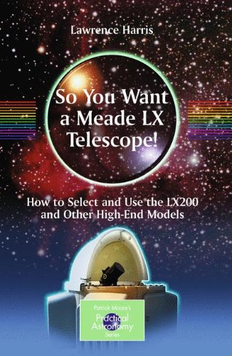 So You Want a Meade LX Telescope!: How to Select and Use the LX200 and Other High-End Models - PDF