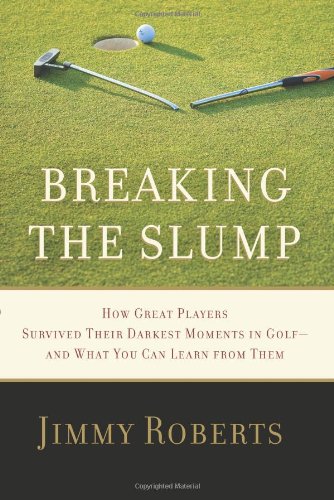 Breaking the Slump: How Great Players Survived Their Darkest Moments in Golf--and What You Can Learn from Them - PDF
