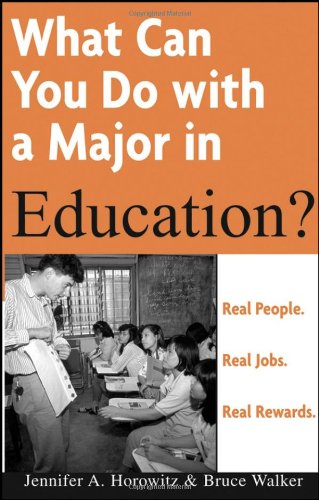 What Can You Do with a Major in Education: Real people. Real jobs. Real rewards. (What Can You Do with a Major in...) - PDF