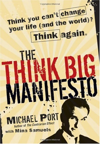 The Think Big Manifesto: Think You Can't Change Your Life (and the World)? Think Again - Original PDF