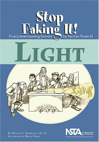 Light (Stop Faking It! Finally Understanding Science So You Can Teach It series) (Robertson, William C. Stop Faking It!,) - PDF
