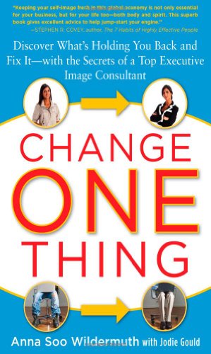 Change One Thing: Discover Whats Holding You Back and Fix It With the Secrets of a Top Executive Image Consultant - Original PDF