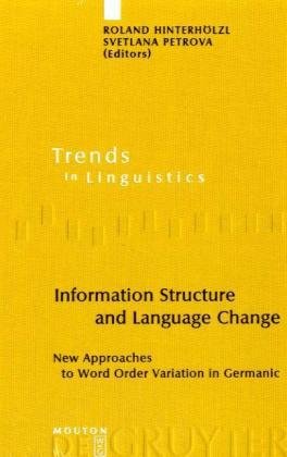 Information Structure and Language Change: New Approaches to Word Order Variation in Germanic (Trends in Linguistics. Studies and Monographs) - PDF