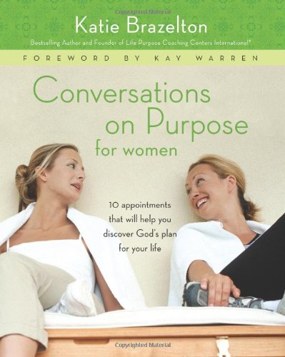 Conversations on Purpose for Women: 10 Appointments That Will Help You Discover God's Plan for Your Life - PDF