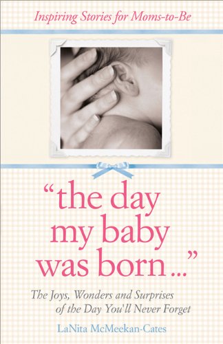 The Day My Baby Was Born: The Joys, Wonders, and Surprises of the Day You'll Never Forget - PDF