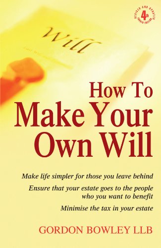 How to Make Your Own Will: Make Life Simpler for Those You Leave Behind - Ensure That Your Estate Goes to the People Who You Want to Benefit - Minimise the Tax in Your Estate - PDF