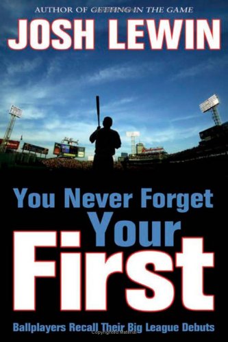 You Never Forget Your First: Ballplayers Recall Their Big League Debuts - PDF