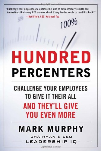 Hundred Percenters: Challenge Your Employees to Give It Their All, and They'll Give You Even More - PDF