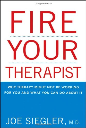 Fire Your Therapist: Why Therapy Might Not Be Working for You and What You Can Do about It - PDF