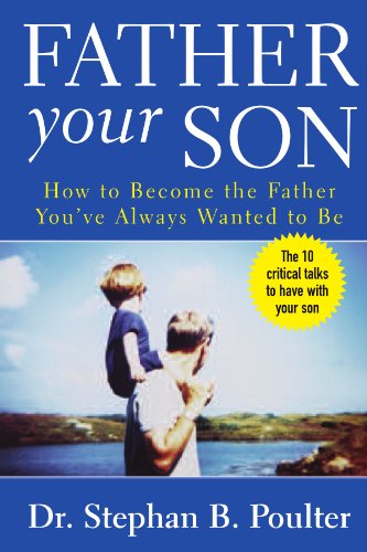 Father Your Son : How to Become the Father You've Always Wanted to Be - PDF