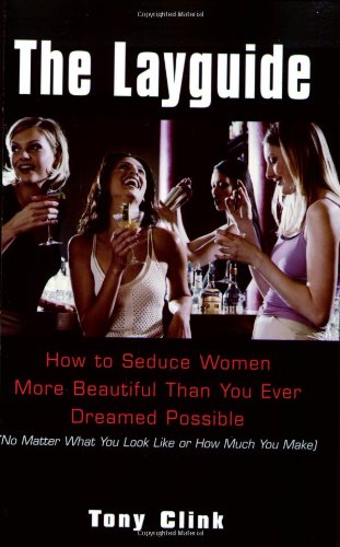 The Layguide: How to Seduce Women More Beautiful Than You Ever Dreamed Possible No Matter What You Look Like or How Much You Make - PDF