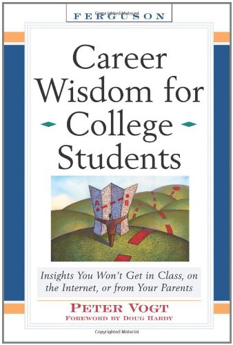 Career Wisdom for College Students: Insights You Won't Get in Class, on the Internet, or from Your Parents - PDF