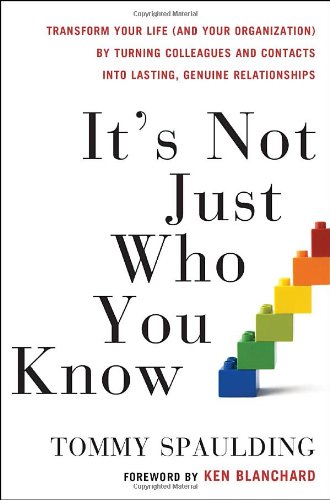 It's Not Just Who You Know: Transform Your Life (and Your Organization) by Turning Colleagues and Contacts into Lasting, Genuine Relationships - PDF