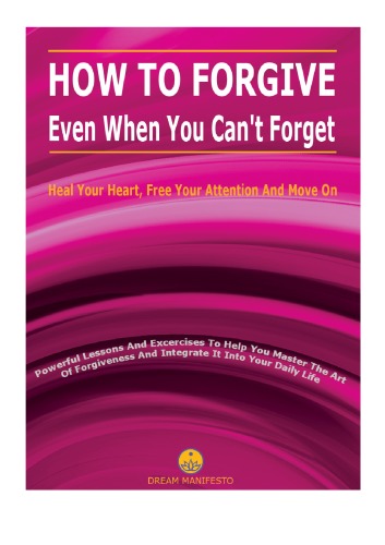 How to Forgive - Even When You Can't Forget - PDF