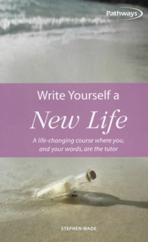 Write yourself a new life: a life-changing course where you, and your words, are the tutor ... - PDF