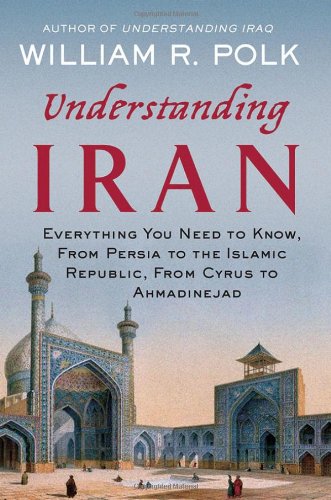 Understanding Iran: Everything You Need to Know, From Persia to the Islamic Republic, From Cyrus to Ahmadinejad - Original PDF