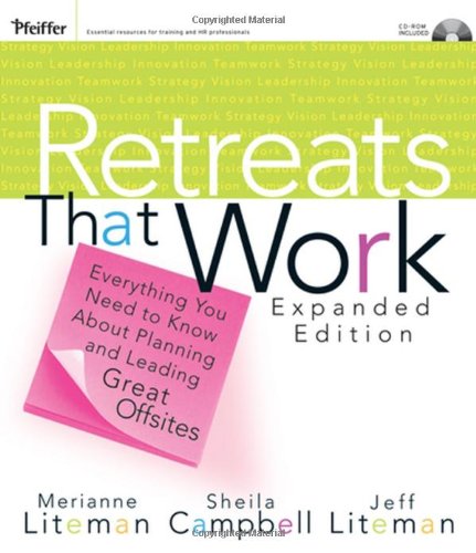 Retreats That Work: Everything You Need to Know About Planning and Leading Great Offsites (Pfeiffer Essential Resources for Training and HR Professionals) - Original PDF