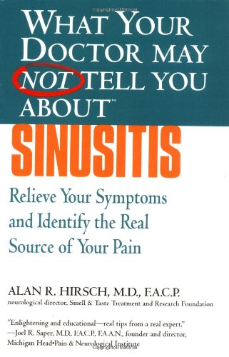 What Your Doctor May Not Tell You About(TM): Sinusitis: Relieve Your Symptoms and Identify the Source of Your Pain (What Your Doctor May Not Tell You About...) - PDF