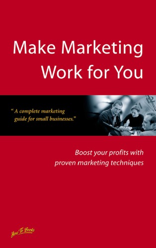 Make marketing work for you: boost your profits with proven marketing techniques - Original PDF